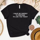 Sarcastic T Shirt - I Don't Like  You