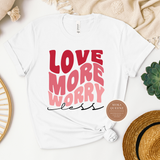 Love More T Shirt