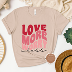 Love More T Shirt