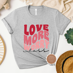 Love More T Shirt