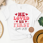 He Loved Us First Shirt