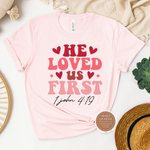 He Loved Us First Shirt