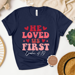 He Loved Us First Shirt