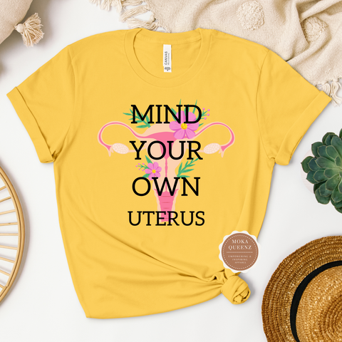 Mind Your Own Uterus T Shirt