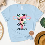 Mind Your Own Uterus T Shirt