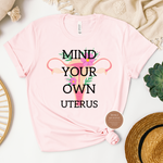 Mind Your Own Uterus T Shirt