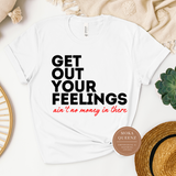 Get Out Your Feelings T Shirts