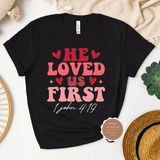 He Loved Us First Shirt