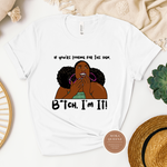 If You’re Looking For a Sign, Bitch I’m It Shirt