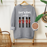 NUTCRACKER SWEATSHIRT | SPORTS GRAY SWEATSHIRT WITH BROWN TEXT LET’S GET CRACKING AND BLACK NUTCRACKER SOLDIERS